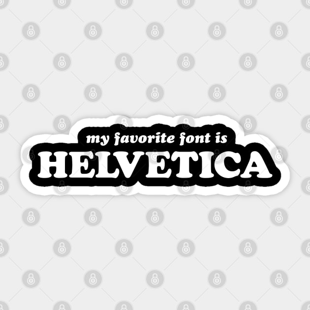 My Favorite Font is Helvetica Sticker by art failure